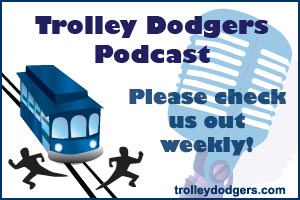 Please check out the Trolley Dodgers Podcast!